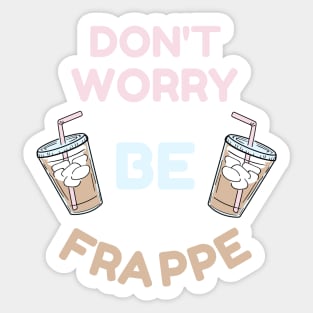 Don't Worry Be Frappe Coffee Lovers Design Sticker